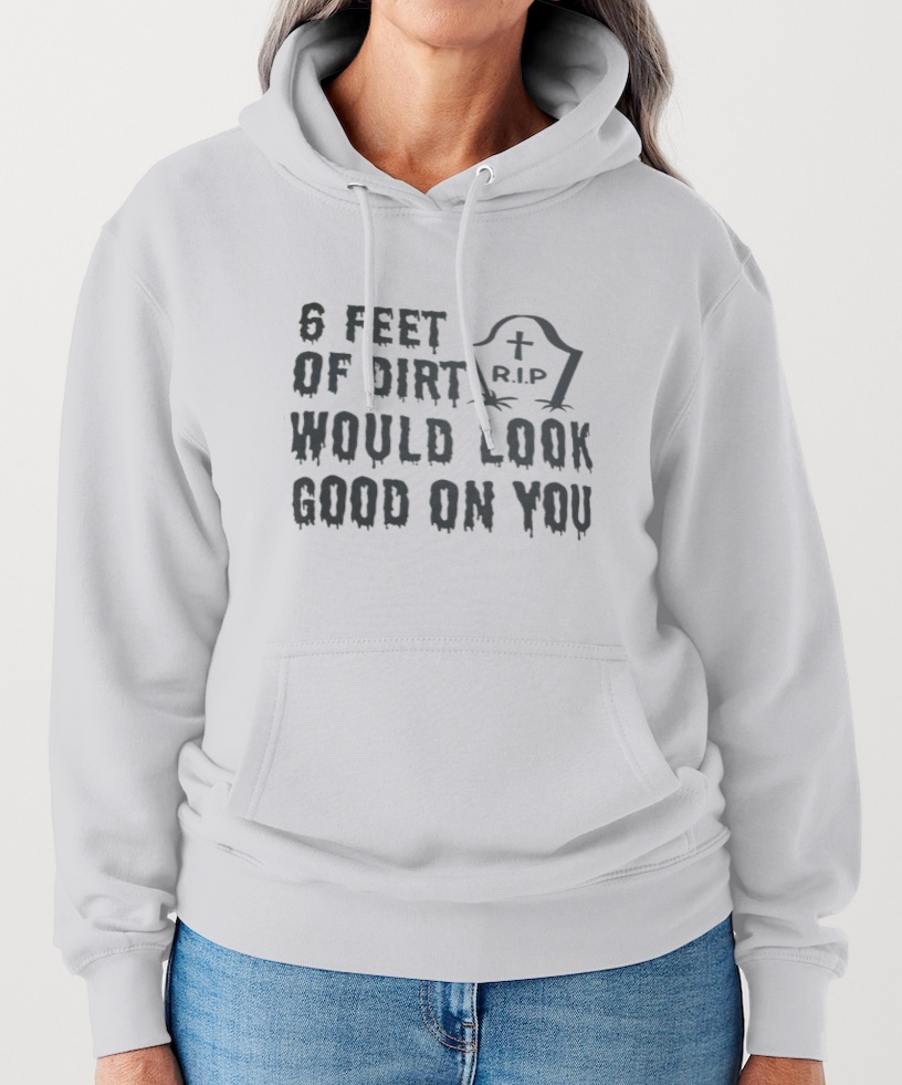 6 Feet of Dirt Hoodie